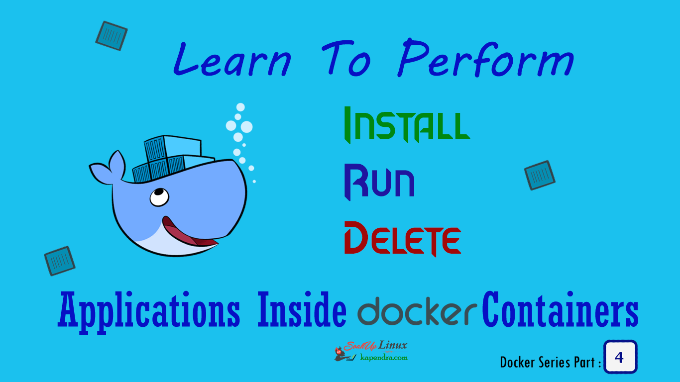 How To Perform Task like Install, Run and Delete Applications Inside Docker Containers - Part 4