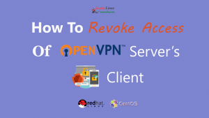 How To Remove/Revoke OpenVPN Server’s Clients From OpenVPN Server On RHEL/CentOS 6/7