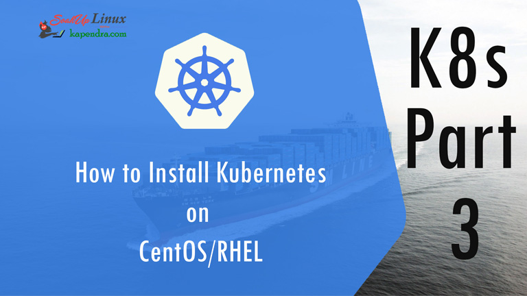 How to Install Kubernetes on CentOS/RHEL k8s: Part-3