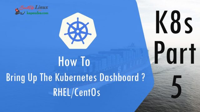 How To Bring Up The Kubernetes Dashboard ? K8s-Part: 5
