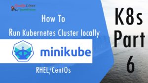 How to Run Kubernetes Cluster locally (minikube)? K8s – Part: 6