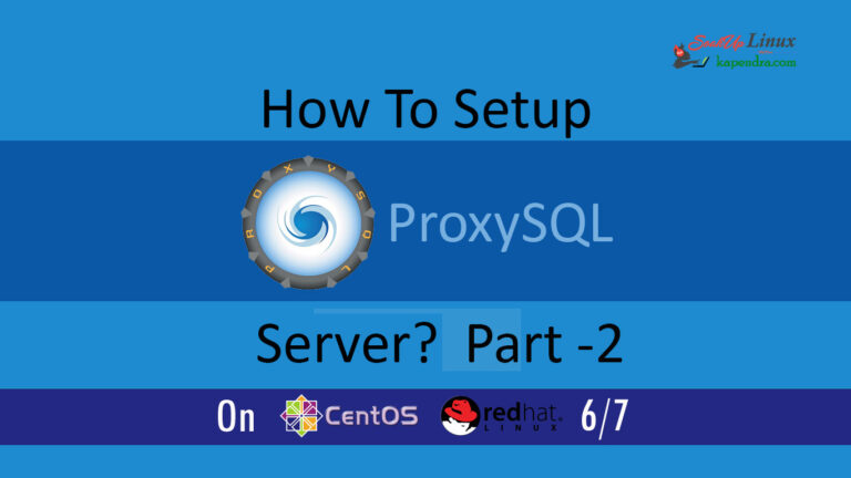 How To Setup ProxySQL(MySql Proxy) Server ? Part -2